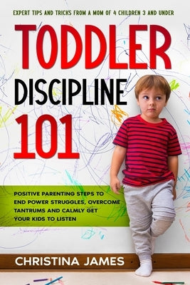 Toddler Discipline 101 by James, Christina