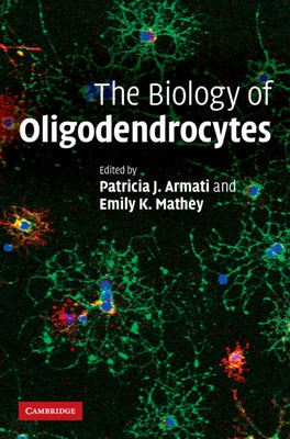 The Biology of Oligodendrocytes by Armati, Patricia