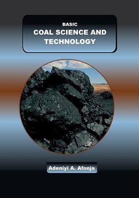 Basic Coal Science and Technology by Adeniyi a. Afonja