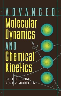 Advanced Molecular Dynamics and Chemical Kinetics by Billing, Gert Due