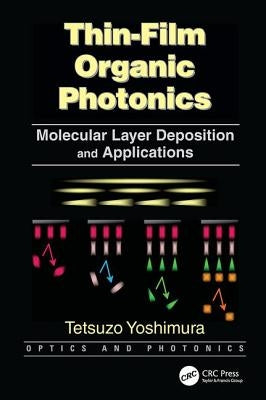 Thin-Film Organic Photonics: Molecular Layer Deposition and Applications by Yoshimura, Tetsuzo