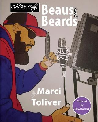 Color Me, Beaus and Beards: Guys Color Too by Toliver, Marci