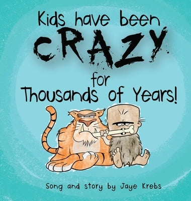 Kids Have Been Crazy for Thousands of Years! by Krebs, Jaye