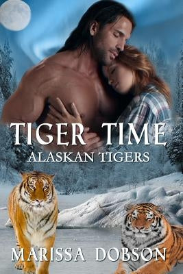 Tiger Time: Alaskan Tigers: Book One by Dobson, Marissa