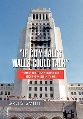 If City Hall's Walls Could Talk by Smith, Greig