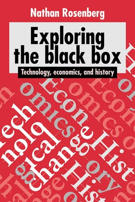 Exploring the Black Box: Technology, Economics, and History by Rosenberg, Nathan