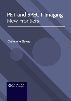 Pet and Spect Imaging: New Frontiers by Blevins, Catheriene