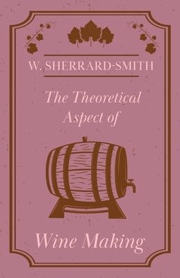 The Theoretical Aspect of Wine Making by Sherrard-Smith, W.