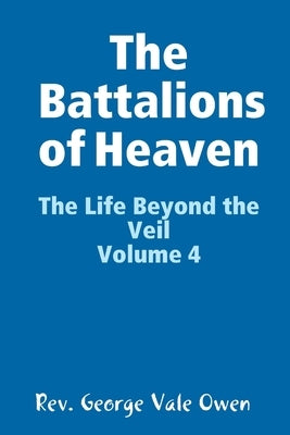 The Battalions of Heaven by Vale Owen, George