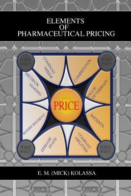 Elements of Pharmaceutical Pricing by Kolassa, E. M. (Mick)