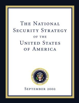 The National Security Strategy of the United States of America: September 2002 by United States, Executive Office of the P