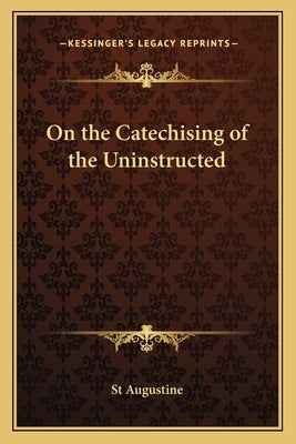 On the Catechising of the Uninstructed by St Augustine