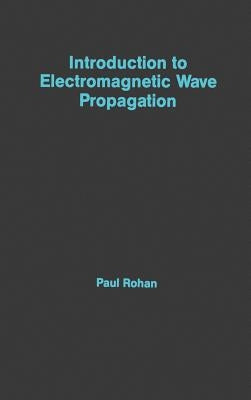 Introduction to Electromagnetic Wave Propagation by Rohan, Paul