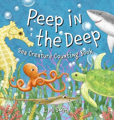 Peep in the Deep: Sea Creature Counting Book by Smith, R. M.