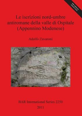 Le iscrizioni nord-umbre antiromane della valle di Ospitale (Appennino Modenese) by Zavaroni, Adolfo