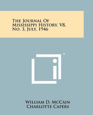 The Journal Of Mississippi History, V8, No. 3, July, 1946 by McCain, William D.