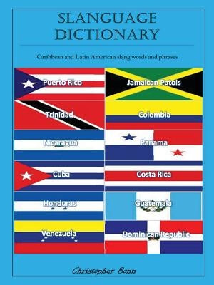 Slanguage Dictionary: Caribbean and Latin American Slang Words and Phrases by Bonn, Christopher