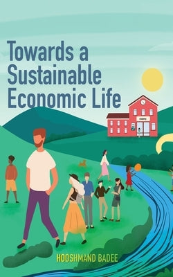 Towards A Sustainable Economic Life by Badee, Hooshmand