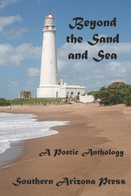 Beyond the Sand and Sea: A Poetic Anthology by Gilliland, Paul