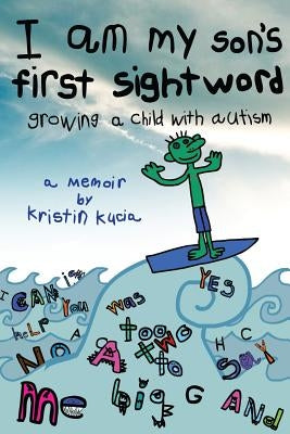 I Am My Son's First Sightword: growing a child with autism by Kucia, Kristin