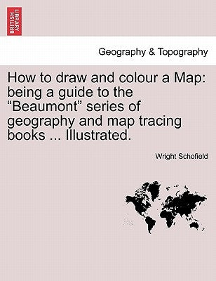How to Draw and Colour a Map by Schofield, Wright