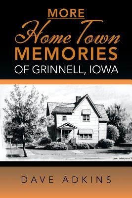 More Hometown Memories of Grinnell, Iowa by Adkins, Dave
