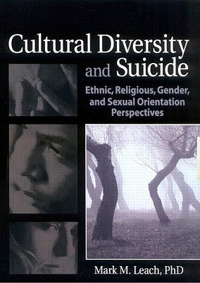 Cultural Diversity and Suicide: Ethnic, Religious, Gender, and Sexual Orientation Perspectives by Leach, Mark M.