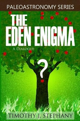 The Eden Enigma: A Dialogue by Stephany, Timothy J.