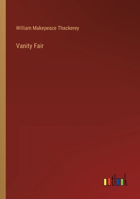 Vanity Fair by Thackerey, William Makepeace