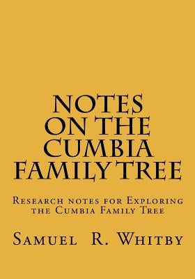 Notes on the Cumbia Family Tree by Whitby, Samuel R.