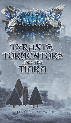 Tyrants, Tormentors and the Tiara by Meadows, James J.