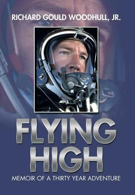 Flying High: Memoir of a Thirty Year Adventure by Woodhull, Richard Gould, Jr.