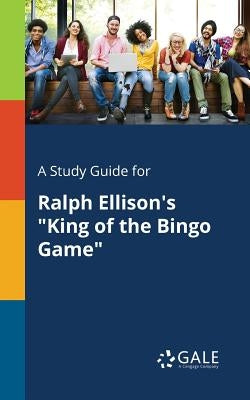 A Study Guide for Ralph Ellison's "King of the Bingo Game" by Gale, Cengage Learning