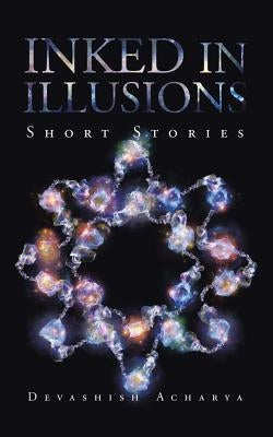 Inked in Illusions: Short Stories by Acharya, Devashish