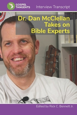 Dr. Dan McClellan Takes on Bible Experts by Bennett, Rick C.