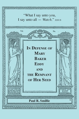 In Defense of Mary Baker Eddy and The Remnant of Her Seed: A Compilation of His Articles by Smillie, Paul R.
