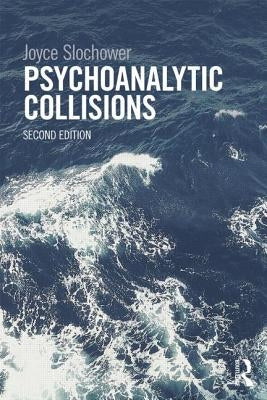 Psychoanalytic Collisions by Slochower, Joyce