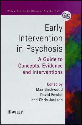 Early Intervention in Psychosis: A Guide to Concepts, Evidence and Interventions by Birchwood, Max J.