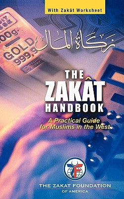 The Zakat Handbook: A Practical Guide for Muslims in the West by The Zakat Foundation of America, Zakat F