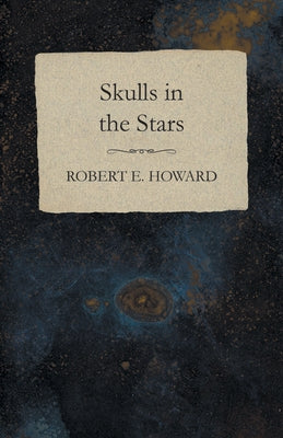 Skulls in the Stars by Howard, Robert E.