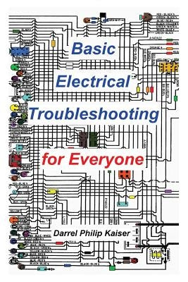 Basic Electrical Troubleshooting for Everyone by Kaiser, Darrel P.