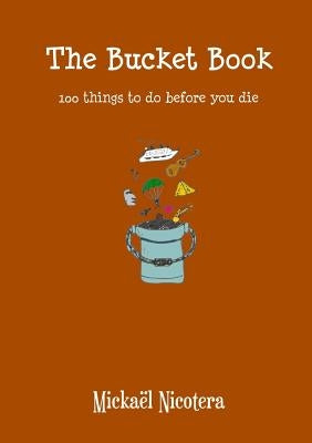 The Bucket Book, 100 things to do before you die by Nicotera, MickaÃ«l