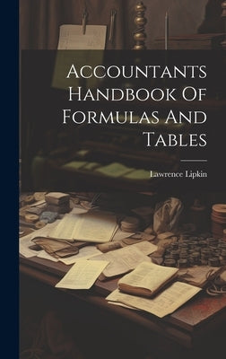 Accountants Handbook Of Formulas And Tables by Lipkin, Lawrence