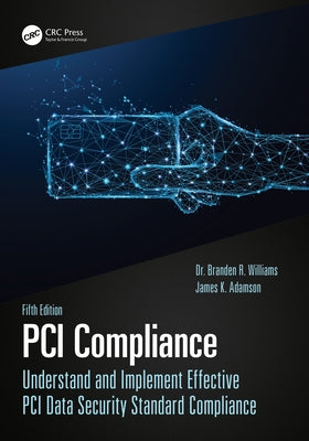 PCI Compliance: Understand and Implement Effective PCI Data Security Standard Compliance by Williams, Branden