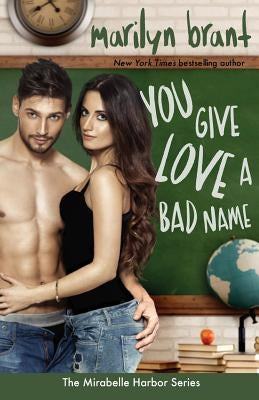 You Give Love a Bad Name (Mirabelle Harbor, Book 3) by Brant, Marilyn