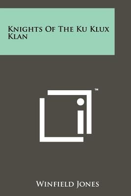 Knights Of The Ku Klux Klan by Jones, Winfield
