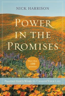 The Power in the Promises: Praying God's Word to Change Your Life by Harrison, Nick