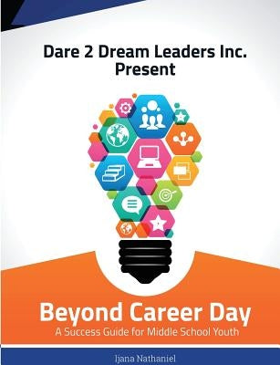 Beyond Career Day: A Success Guide for Middle School Youth by Ijana, Nathaniel