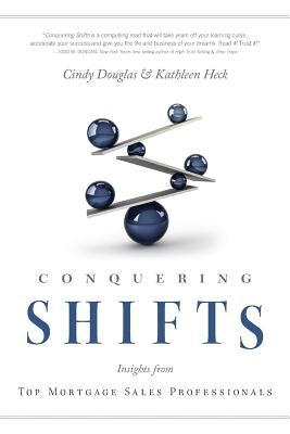 Conquering Shifts: Insights from Top Mortgage Sales Professionals by Douglas, Cindy