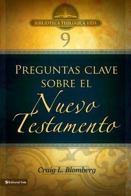 Btv # 09: Preguntas Clave Sobre El Nuevo Testamento = Making Sense of the New Testament by Blomberg, Craig L.